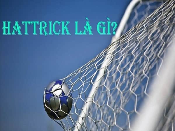 Hat-trick trong bóng đá là gì? Những thủ thuật mũ hay nhất